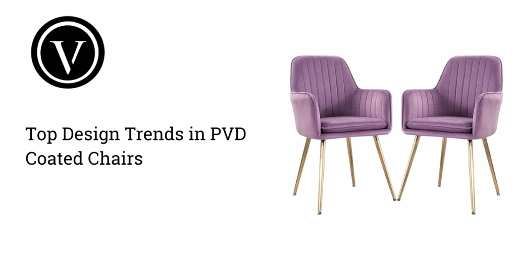 Top Design Trends in PVD Coated Chairs
