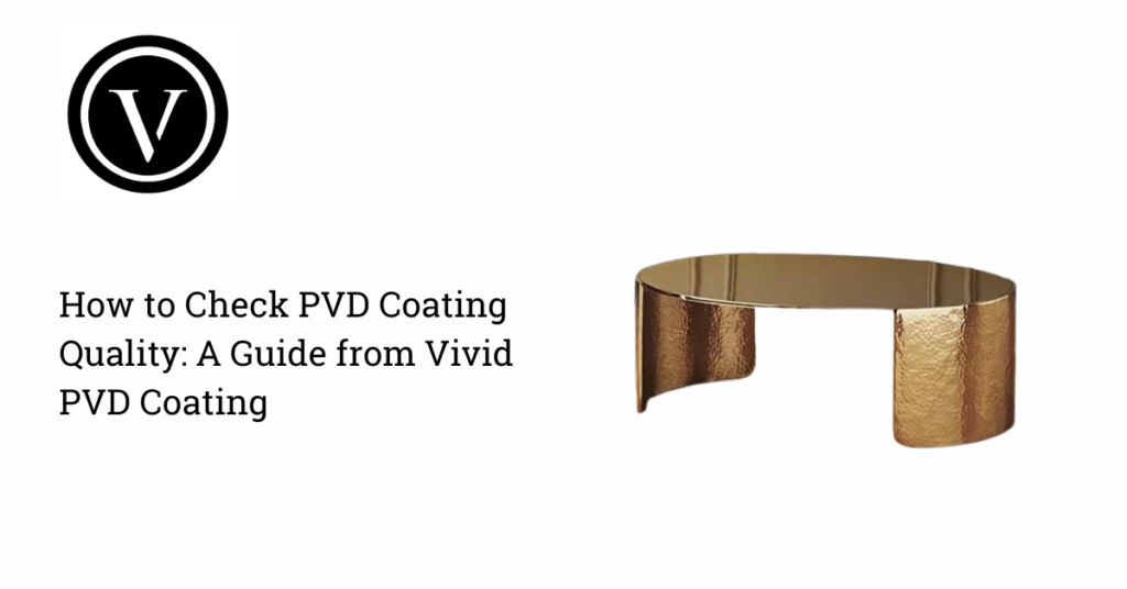 How to Check PVD Coating Quality: A Guide from Vivid PVD Coating